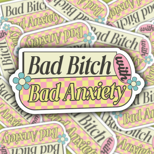 Bad Bitch With Bad Anxiety Sticker