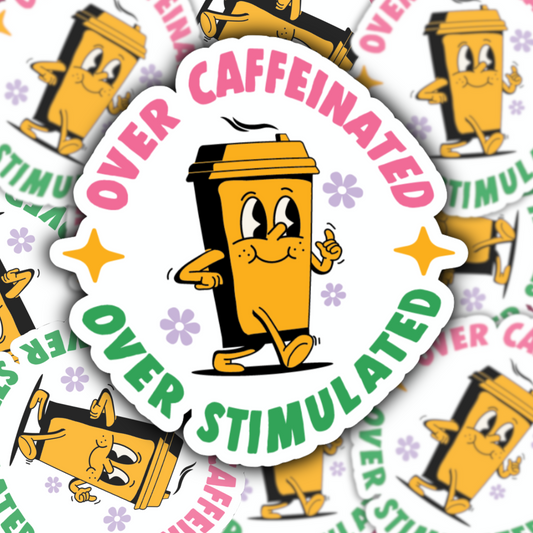 Over Caffeinated Over Stimulated Sticker