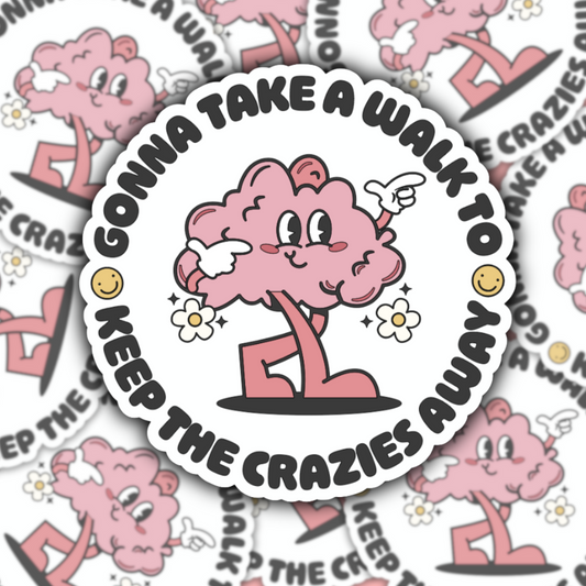 Gonna Take a Walk to Keep the Crazies Away Sticker