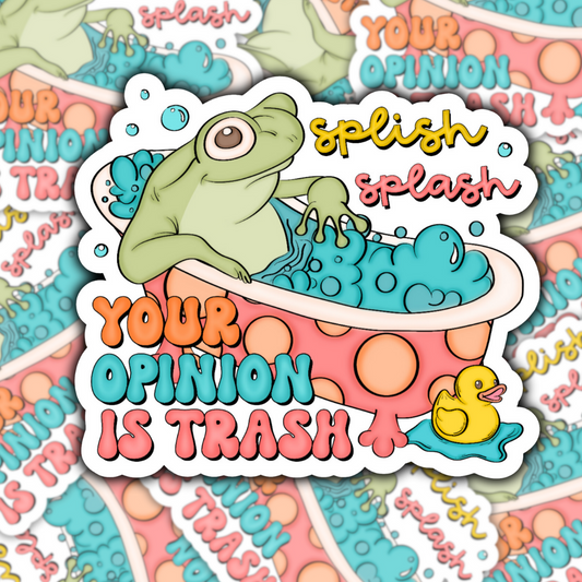 Splish Splash Your Opinion is Trash Waterproof Sticker