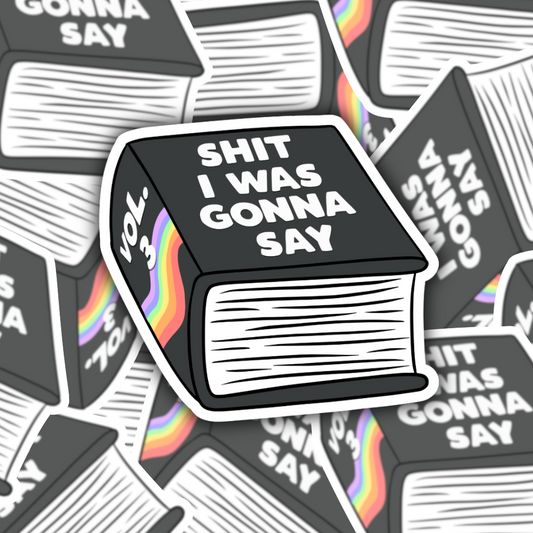 Shit I Was Gonna Say Waterproof Sticker
