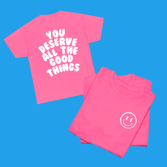 You Deserve All The Good Things Shirt