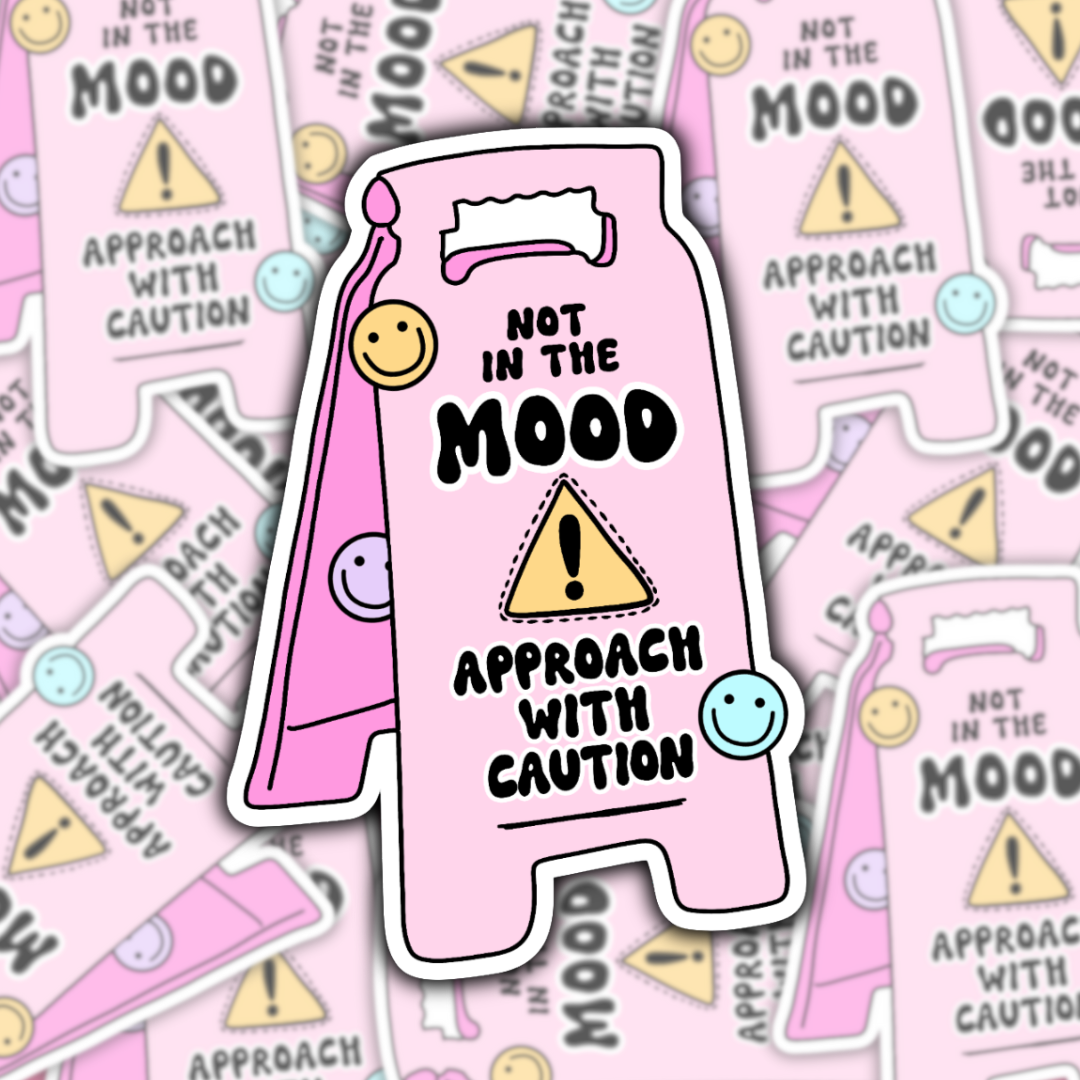 Not in the Mood: Approach with Caution Waterproof Sticker