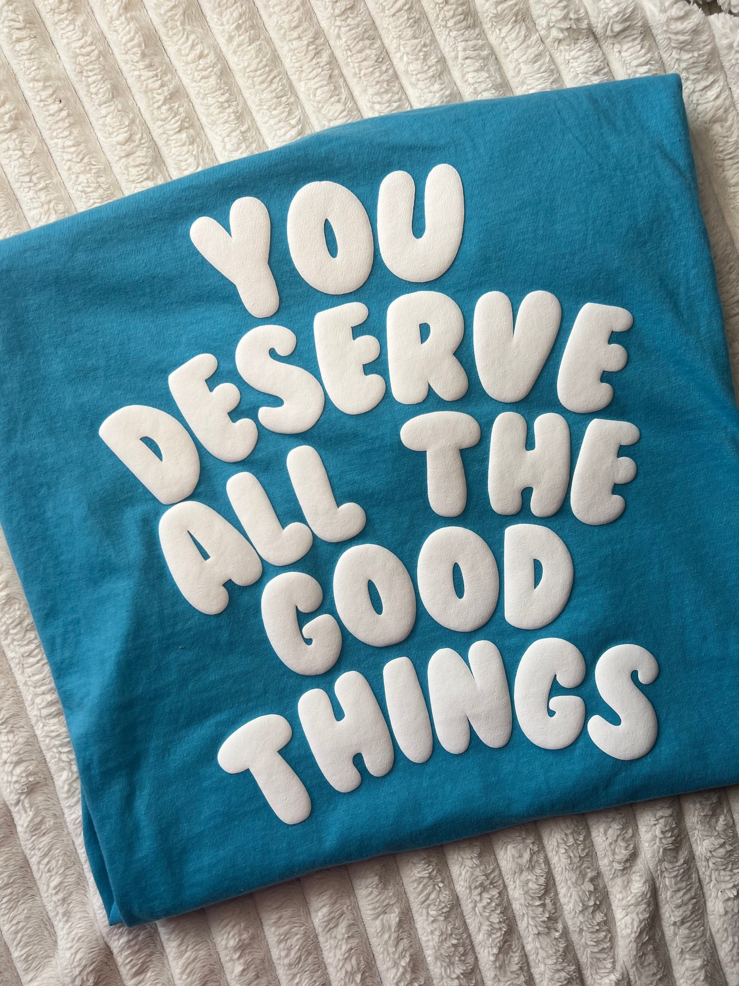 You Deserve All The Good Things Shirt