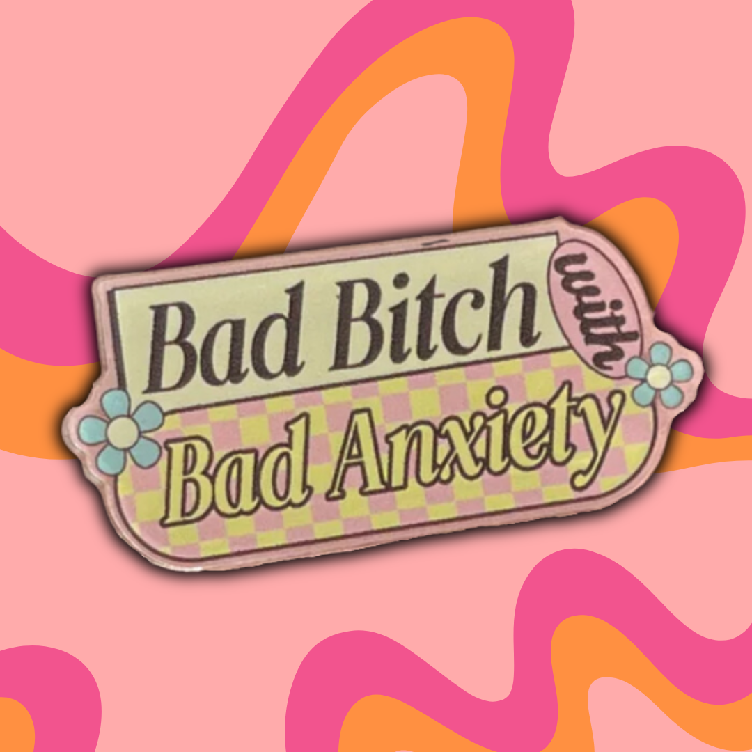 Bad Bitch with Bad Anxiety Pin