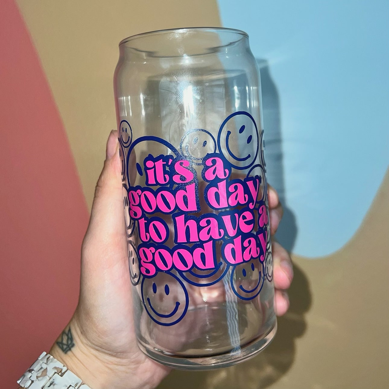 It's a Good Day to Have a Good Day Glass Can