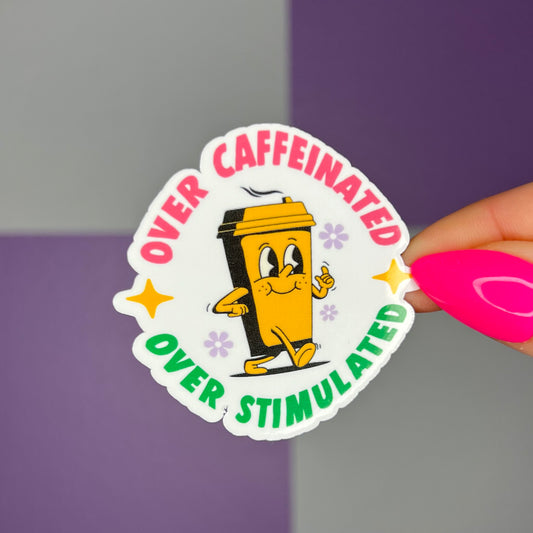 Over Caffeinated Over Stimulated Sticker