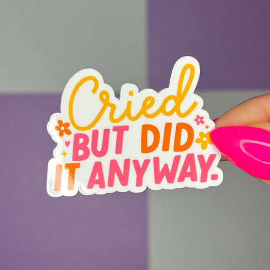 Cried But Did It Anyway Sticker